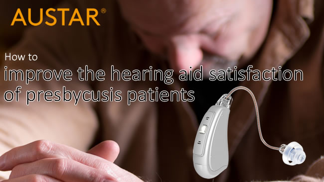 How to improve the hearing aid satisfaction of presbycusis patients?